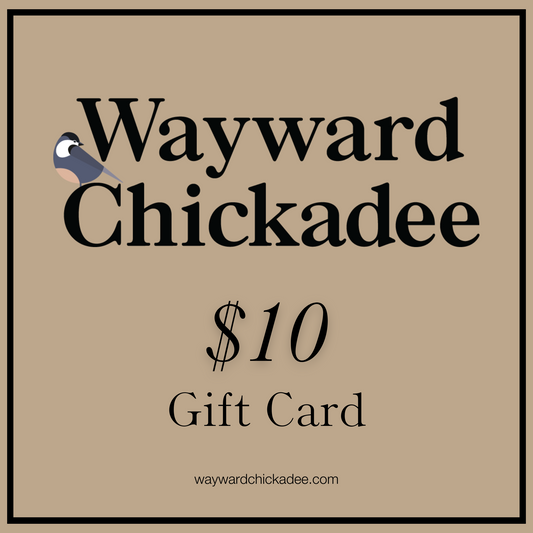 Gift Cards - Wayward Chickadee
